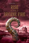 Rise of the Arcane Fire (The Secret Order #2) - Kristin Bailey