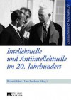 Intellektuelle Und Antiintellektuelle Im 20. Jahrhundert - Richard Faber, Uwe Puschner