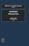 Gendered Sexualities, Volume 6 (Advances in Gender Research, V. 6) (Advances in Gender Research, V. 6) - Richard Tewksbury, Gagne