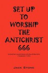 Set Up to Worship the Antichrist: God Sends Them a Powerful Delusion So That They Will Believe the Lie. 2 Thess. 2:10 (NIV) - Jack Stone