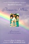 Between Two Worlds: Special Moments of Alzheimer's and Dementia - Ellen P. Young, Peter V. Rabins