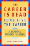 The Career Is Dead--Long Live the Career: A Relational Approach to Careers - Douglas T. Hall