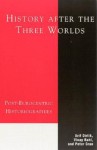 History After the Three Worlds: Post-Eurocentric Historiographies - Arif Dirlik