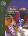 Case Studies in Global Health: Millions Saved (Texts in Essential Public Health) - Ruth Levine, What Works Working Group