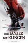 Der Tänzer der Klingen: Roman (Wächter-Serie, Band 2) - David Dalglish, Wolfgang Thon