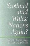 Scotland And Wales: Nations Again? - Bridget Taylor