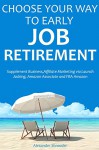 CHOOSE YOUR WAY TO EARLY JOB RETIREMENT (4 book bundle): Supplement Business,Affiliate Marketing via Launch Jacking, Amazon Associate and FBA Amazon - Alexander Shrouder