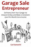 GARAGE SALE ENTREPRENEUR: Sell Items from Your Garage via Amazon & Ebay and Make a Consistent $500 Per Month Extra Income - Carl Santorini, Red Mikhail