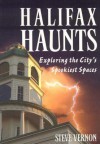 Halifax Haunts: Exploring the City's Spookiest Spaces - Steve Vernon