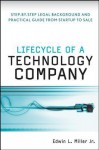 Lifecycle of a Technology Company: Step-By-Step Legal Background and Practical Guide from Startup to Sale - Edwin L. Miller