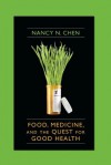 Food, Medicine, and the Quest for Good Health - Nancy N. Chen