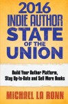 2016 Indie Author State of the Union: Build Your Author Platform, Stay Up-to-Date and Sell More Books (Volume 2) - Michael La Ronn