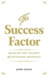 The Success Factor: Master The Secret Of A Winning Mindset - John Leach