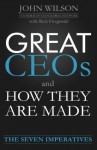 Great CEOs and How They Are Made : The Seven Imperatives - John Wilson, Rick Fitzgerald