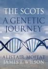 The Scots: A Genetic Journey - Alistair Moffat, James F. Wilson