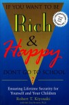 If You Want to Be Rich and Happy, Don't Go to School: Ensuring Lifetime Security for Yourself and Your Children - Robert T. Kiyosaki, Hal Zina Bennett