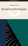 Breakfast with Mugabe - Fraser Grace