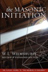 The Masonic Initiation, Revised Edition - W.L. Wilmshurst