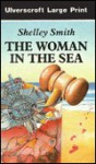 The Woman in the Sea - Shelley Smith