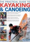 The Practical Guide To Kayaking And Canoeing - Bill Mattos