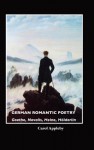 German Romantic Poetry: Goethe, Novalis, Heine, H Lderlin (European Writers) - Carol Appleby