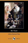 Mr. Faust (Dodo Press) - Arthur Davison Ficke, Edwin Bjorkman