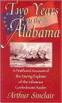 Two Years on the Alabama: A Firsthand Account of the Daring Exploits of the Infamous Confederate Raider - Arthur Sinclair