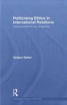 Politicising Ethics in International Relations: Cosmopolitanism as Hospitality - Gideon Baker