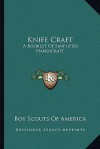 Knife Craft: A Booklet of Simplified Handicraft - Boy Scouts of America