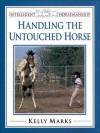 Handling the Untouched Horse - Kelly Marks