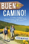 Buen Camino! Camino de Santiago: A Father-Daughter Journey from Croagh Patrick to Santiago de Compostela - Peter Murtagh, Natasha Murtagh