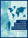 A Family Resource Guide on International Parental Kidnapping - United States Department of Justice, Department U. S. Department of Justice