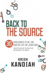 Back to the Source: 30 Challenges to Live Like Jesus. Krish Kandiah - Krish Kandiah