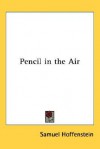 Pencil in the Air - Samuel Hoffenstein