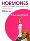 Hormones: Don't Let Them Ruin Your Life - Sandra Cabot