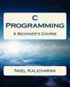 C Programming - A Beginner's Course - Noel Kalicharan