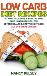 Low Carb Recipes: 50 Most Delicious & Healthy Low Carb Lunch Recipes for Better Health and Easy Weight Loss - All In 3 Steps Or Less (Quick and Healthy Recipes Book 11) - Nancy Kelsey