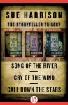 The Storyteller Trilogy: Song of the River, Cry of the Wind, and Call Down the Stars - Sue Harrison