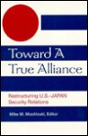 Toward a True Alliance: Restructuring U.S.-Japan Security Relations - Mike M. Mochizuki