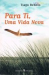 Para ti, Uma Vida Nova - Tiago Rebelo