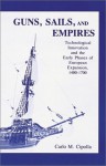 Guns, Sails, and Empires: Technological Innovation and the Early Phases of European Expansion, 1400- 1700 - Carlo M. Cipolla