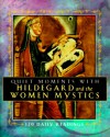 Quiet Moments with Hildegard and the Women Mystics: 120 Daily Readings - Evelyn Bence