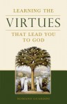 Learning the Virtues: That Lead You to God - Romano Guardini