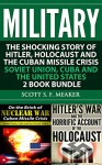 Military: The Shocking Story of Hitler, Holocaust and the Cuban Missile Crisis - Soviet Union, Cuba and the United States - 2 Book Bundle - Scott S. F. Meaker