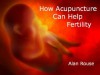 How Acupuncture Can Help Fertility:A Natural Plan For Increasing Fertility Including Diet and Lifestyle - Alan Rouse