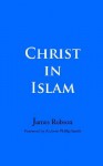 Christ in Islam - James Robson