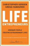 Life Entrepreneurs: Ordinary People Creating Extraordinary Lives - Christopher Gergen, Gregg Vanourek