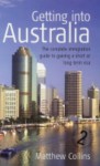 Getting into Australia: The Complete Immigration Guide to Gaining a Short or Long-term Visa - Mathew Collins