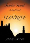 Sunrise, Sunset: A Dual Novel: Sunrise - Anne Wolfe