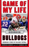 Game of My Life Georgia Bulldogs: Memorable Stories of Bulldogs Football - Patrick Garbin, A.P. Garbin